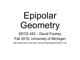 Epipolar  Geometry EECS 442  David Fouhey  Fall 2019, University of Michigan