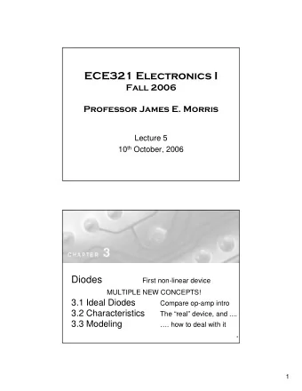 ECE321 Electronics I  Fall 2006  Professor James E. Morris  Lecture 5 10 th October, 2006  Diodes