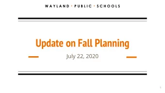 Update on Fall Planning  July 22, 2020  1  Our Work So Far: Living our Values  2 W A Y L A N D * P