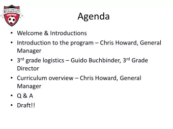 Agenda  Welcome &amp; Introductions  Introduction to the program  Chris Howard, General