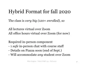 Hybrid Format for fall 2020 The class is very big (120+ enrolled), so  All lectures virtual over