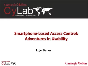 Smartphone  based Access Control: Adventures in Usability Lujo Bauer  Carnegie Mellon Device