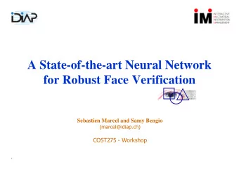 A State-of-the-art Neural Network  for Robust Face Verification  Sebastien Marcel and Samy Bengio