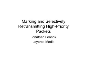 Marking and Selectively  Retransmitting High-Priority  Packets  Jonathan Lennox  Layered Media