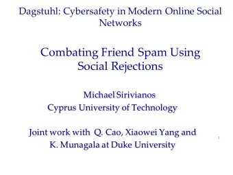 Combating Friend Spam Using  Social Rejections  Michael Sirivianos  Cyprus University of Technology