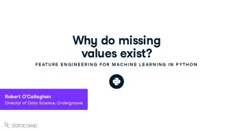 Wh y do missing v al u es e x ist ?  FE ATU R E  E N G IN E E R IN G  FOR  MAC H IN E  L E AR N IN