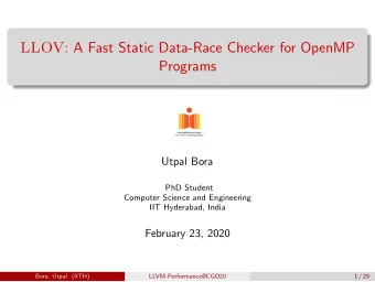 LLOV : A Fast Static Data-Race Checker for OpenMP  Programs  Utpal Bora  PhD Student  Computer