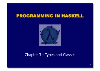 PROGR  OGRAMMING  NG IN  N HA  HASKE  KELL  LL  Chapter 3 - Types and Classes  0  What is a Type?