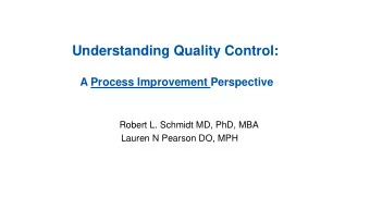 Understanding Quality Control:  A Process Improvement Perspective  Robert L. Schmidt MD, PhD, MBA