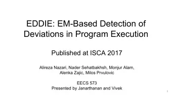 EDDIE: EM-Based Detection of  Deviations in Program Execution  Published at ISCA 2017  Alireza