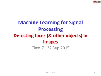 Machine Learning for Signal  Processing  Detecting faces (&amp; other objects) in  images  Class 7.