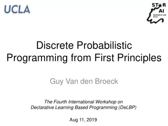 Discrete Probabilistic  Programming from First Principles  Guy Van den Broeck  The Fourth