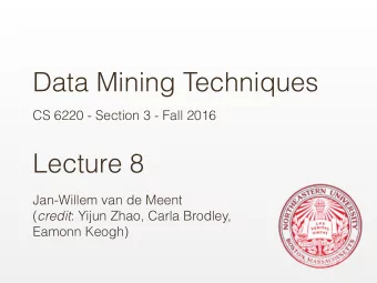 Data Mining Techniques  CS 6220 - Section 3 - Fall 2016  Lecture 8  Jan-Willem van de Meent (