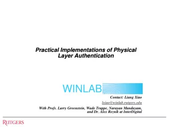 WINLAB  Contact: Liang Xiao  lxiao@winlab.rutgers.edu  With Profs. Larry Greenstein, Wade Trappe,