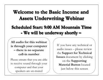 Welcome to the Basic Income and  Assets Underwriting Webinar  Scheduled Start: 9:00 AM Mountain