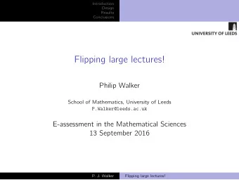 Flipping large lectures!  Philip Walker  School of Mathematics, University of Leeds