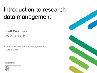 Introduction to research  data management  Scott Summers  UK Data Archive  Practical research data