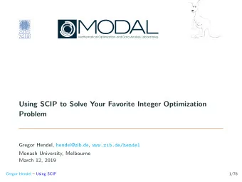 Using SCIP to Solve Your Favorite Integer Optimization  Problem Gregor Hendel, hendel@zib.de,