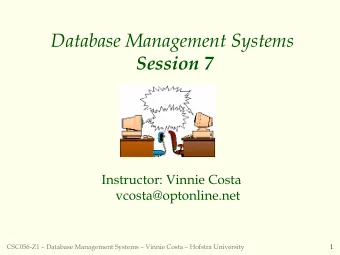 Database Management Systems  Session 7  Instructor: Vinnie Costa  vcosta@optonline.net  CSC056-Z1