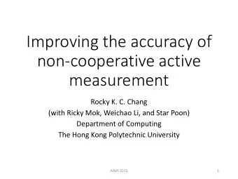 non-cooperative active  measurement  Rocky K. C. Chang  (with Ricky Mok, Weichao Li, and Star Poon)