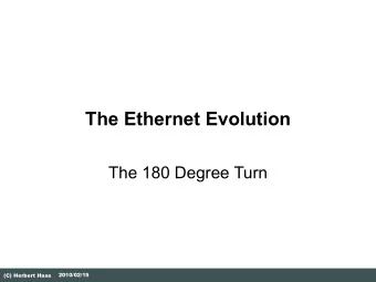The Ethernet Evolution  The 180 Degree Turn  2010/02/15  (C) Herbert Haas  Use common sense in