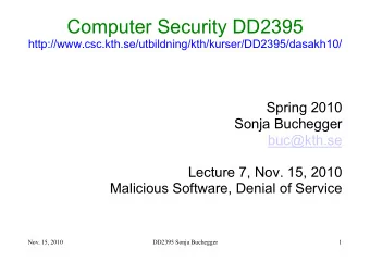 Computer Security DD2395  http://www.csc.kth.se/utbildning/kth/kurser/DD2395/dasakh10/  Spring 2010