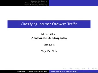 Classifying Internet One-way Traffic  Eduard Glatz,  Xenofontas Dimitropoulos  ETH Zurich  May 15,