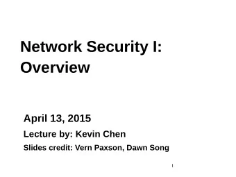Network Security I:  Overview  April 13, 2015  Lecture by: Kevin Chen  Slides credit: Vern Paxson,