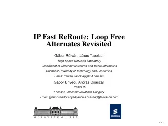 IP Fast ReRoute: Loop Free  Alternates Revisited  Gbor Rtvri, Jnos Tapolcai  High Speed