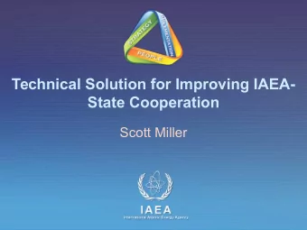 Technical Solution for Improving IAEA-  State Cooperation  Scott Miller  IAEA  International Atomic