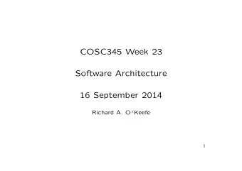 COSC345 Week 23  Software Architecture  16 September 2014 Richard A. O  Keefe  1  About Real