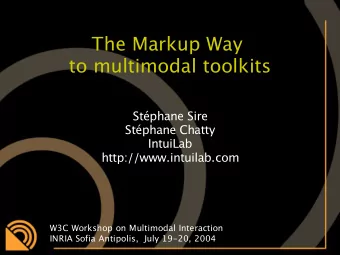 The Markup Way  to multimodal toolkits  Stphane Sire  Stphane Chatty  IntuiLab
