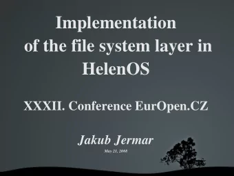 Implementation  of the file system layer in  HelenOS  XXXII. Conference EurOpen.CZ  Jakub Jermar