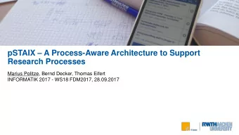 pSTAIX  A Process-Aware Architecture to Support  Research Processes  Marius Politze, Bernd