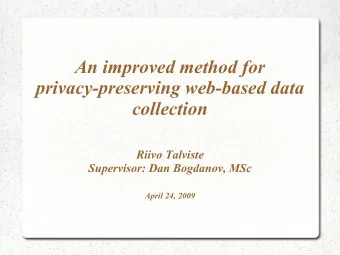 An improved method for  privacy-preserving web-based data  collection  Riivo Talviste  Supervisor: