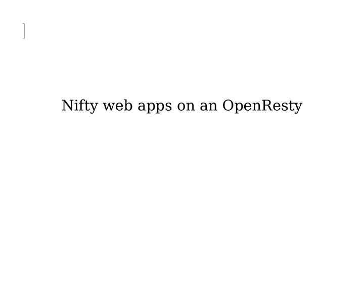 nifty web apps on an openresty nifty web apps on an