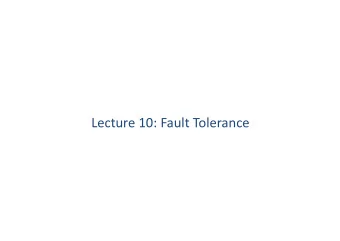 Lecture 10: Fault Tolerance  Fault Tolerant Concurrent Computing  The main principles of fault