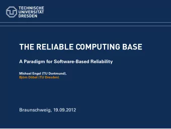 THE RELIABLE COMPUTING BASE  A Paradigm for Software-Based Reliability  Michael Engel (TU