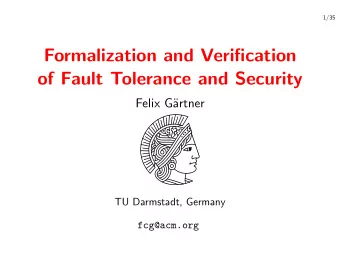Formalization and Verification  of Fault Tolerance and Security  Felix G  artner  TU Darmstadt,