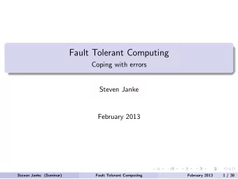 Fault Tolerant Computing  Coping with errors  Steven Janke  February 2013  Steven Janke (Seminar)