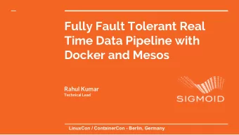 Fully Fault Tolerant Real  Time Data Pipeline with  Docker and Mesos  Rahul Kumar  Technical Lead