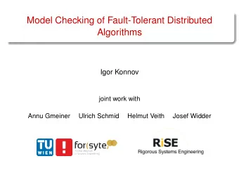 Model Checking of Fault-Tolerant Distributed  Algorithms  Igor Konnov  joint work with  Annu