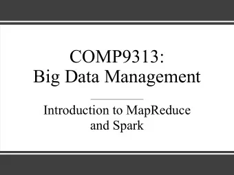 COMP9313:  Big Data Management  Introduction to MapReduce  and Spark  Motivation of MapReduce