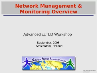 Network Management &amp;  Monitoring Overview  Advanced ccTLD Workshop  September, 2008  Amsterdam,
