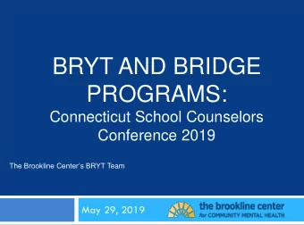 BRYT AND BRIDGE  PROGRAMS:  Connecticut School Counselors  Conference 2019 The Brookline Centers