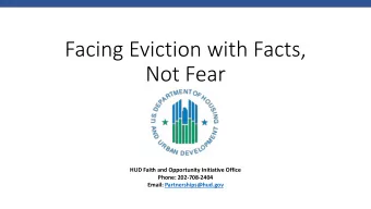 Facing Eviction with Facts,  Not Fear  HUD Faith and Opportunity Initiative Office  Phone:
