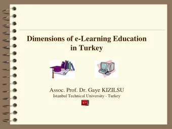 Dimensions of e-Learning Education  in Turkey  Assoc. Prof. Dr. Gaye KIZILSU  Istanbul Technical