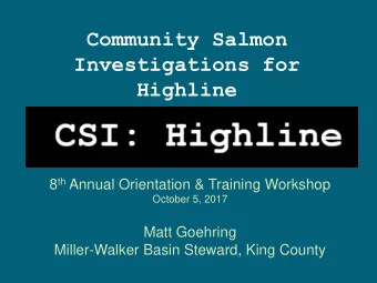 Community Salmon  Investigations for  Highline 8 th Annual Orientation &amp; Training Workshop