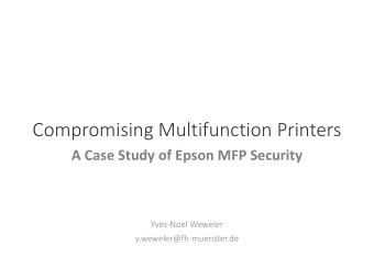 Compromising Multifunction Printers  A Case Study of Epson MFP Security  Yves-Noel Weweler