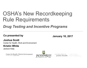 OSHAs New Recordkeeping  Rule Requirements  Drug Testing and Incentive Programs  Co presented by